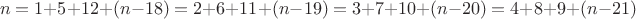 $$n=1+5+12+(n-18)=2+6+11+(n-19)=3+7+10+(n-20)=4+8+9+(n-21)$$ $$n=1+5+12+(n-18)=2+6+11+(n-19)=3+7+10+(n-20)=4+8+9+(n-21)$$
