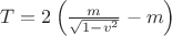 $T=2\left(\tfrac m{\sqrt{1-v^2}}-m\right)$