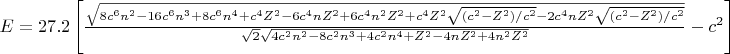 $E=27.2\left[\frac{\sqrt{8{c}^{6}{n}^{2}-16{c}^{6}{n}^{3}+8{c}^{6}{n}^{4}+{c}^{4}{Z}^{2}-6 {c}^{4}n{Z}^{2}+6{c}^{4}{n}^{2}{Z}^{2}+{c}^{4}{Z}^{2}\sqrt{({c}^{2}-{Z}^{2})/{c}^{2}}-2c^4nZ^2\sqrt{(c^2-Z^2)/c^2}}}{\sqrt{2}\sqrt{4{c}^{2}{n}^{2}-8{c}^{2}{n}^{3}+4{c}^{2}{n}^{4}+{Z}^{2}-4n{Z}^{2}+4{n}^{2}{Z}^{2}}}-{c}^{2}\right]$