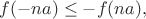$f(-na)\le -f(na),$
