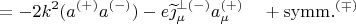 $$=-2k^2(a^{(+)}a^{(-)})-e\widetilde{\jmath}^{\perp(-)}_\mu a^{(+)}_\mu\quad+\mathrm{symm.}^{(\mp)}$$