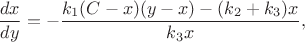 $$
\frac{dx}{dy} = - \frac{k_1 (C - x) (y - x) - (k_2 + k_3) x}{k_3 x},
$$