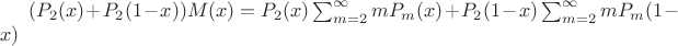 $(P_2(x)+P_2(1-x))M(x)=P_2(x) \sum_{m=2}^{\infty}mP_m(x)+P_2(1-x) \sum_{m=2}^{\infty}mP_m(1-x)$