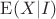 $\mathrm E(X|I)$