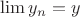 $\lim y_n = y$