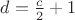 $d=\frac c 2 +1$