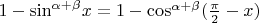 $1-{\sin }^{\alpha +\beta }x=1-{\cos }^{\alpha +\beta }(\frac{\pi }{2}-x)$