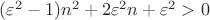$(\varepsilon^2-1)n^2+2\varepsilon^2n+\varepsilon^2>0$
