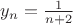 $y_n = \frac{1}{n+2}$ $y_n = \frac{1}{n+2}$