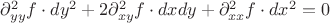 $\[\partial _{yy}^2f \cdot d{y^2} + 2\partial _{xy}^2f \cdot dxdy + \partial _{xx}^2f \cdot d{x^2} = 0\]$