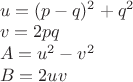$\\u=(p-q)^2+q^2\\
v=2pq\\
A=u^2-v^2\\
B=2uv$