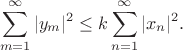 $$\sum\limits_{m=1}^{\infty}|y_m|^2 \leq k\sum\limits_{n=1}^{\infty}|x_n|^2.$$