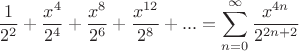 \[
\frac{1}{{2^2 }} + \frac{{x^4 }}{{2^4 }} + \frac{{x^8 }}{{2^6 }} + \frac{{x^{12} }}{{2^8 }} + ... = \sum\limits_{n = 0}^\infty  {\frac{{x^{4n} }}{{2^{2n + 2} }}} 
\]