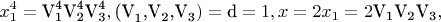 $$\[
x_1^4  = {\text{V}}_{\text{1}}^{\text{4}} {\text{V}}_{\text{2}}^{\text{4}} {\text{V}}_{\text{3}}^{\text{4}} ,{\text{(V}}_{\text{1}} {\text{,V}}_{\text{2}} {\text{,V}}_{\text{3}} ) = {\text{d}} = 1,x = 2x_1  = 2{\text{V}}_{\text{1}} {\text{V}}_{\text{2}} {\text{V}}_{\text{3}} ,\]$$