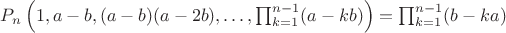 $P_n\left(1,a-b,(a-b)(a-2b),\dots,\prod_{k=1}^{n-1}(a-kb)\right)=\prod_{k=1}^{n-1}(b-ka)$