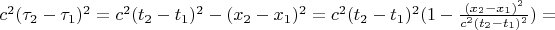 $c^2( \tau_2 - \tau_1)^2 = c^2(t_2-t_1)^2 - (x_2-x_1)^2 = c^2(t_2-t_1)^2(1-\frac{(x_2-x_1)^2}{c^2(t_2-t_1)^2}) = $