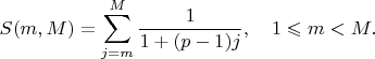 $$
S(m,M)=\sum_{j=m}^M \frac{1}{1+(p-1)j}, \quad 1 \leqslant m<M.
$$