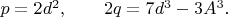 $p=2d^2, \qquad 2q=7d^3-3A^3. \qquad$