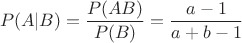 $$P(A|B)=\frac{P(AB)}{P(B)}=\frac{a-1}{a+b-1}$$