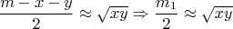 $$\frac{m-x-y}{2}\approx\sqrt{xy}\Rightarrow \frac{m_1}{2}\approx\sqrt{xy}$$
