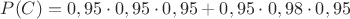 $P(C)=0,95\cdot 0,95\cdot 0,95+0,95\cdot0,98\cdot0,95$