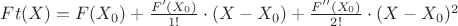 $Ft(X)=F(X_0)+\frac{F'(X_0)}{1!} \cdot (X-X_0)+\frac{F''(X_0)}{2!} \cdot (X-X_0)^2$