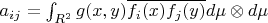 $a_{ij}=\int_{R^2}g(x,y) \overline{f_i(x)}\overline{f_j(y)} d\mu\otimes d\mu$