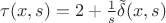 $\tau(x,s)=2+\frac 1 s \tilde\delta(x,s)$