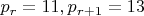 $p_r=11,p_{r+1}=13$