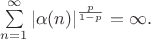 $\sum\limits_{n=1}^\infty|\alpha (n)|^{\frac p{1-p}}=\infty.$