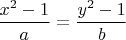 $\dfrac{x^2-1}{a}=\dfrac{y^2-1}{b}$