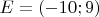 $E=(-10;9)$