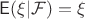 $\mathsf E(\xi | \mathcal F)=\xi$