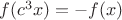$f(c^3x)=-f(x)$