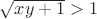 $\sqrt{xy+1}>1$