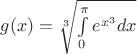 $g(x)=\sqrt[3]{\int\limits_0^{\pi}e^{x^3}dx}$