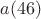 $a(46)$