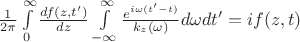 $\frac{1}{2\pi}\int\limits_{0}^{\infty}\frac{df(z,t')}{dz}\int\limits_{-\infty}^{\infty}\frac{e^{i\omega(t'-t)}}{k_z(\omega)}d \omega dt'=if(z,t)$
