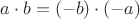 $a \cdot b = (-b) \cdot (-a)$