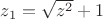 $z_1=\sqrt{z^2}+1$