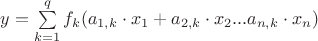 $y=\sum\limits_{k=1}^{q}f_k(a_{1,k}\cdot x_1+a_{2,k}\cdot x_2 ... a_{n,k}\cdot x_n)$$