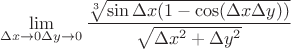 $$\lim\limits_{\Delta x\to 0\\ \Delta y\to 0}^{}{\frac{\sqrt[3]{\sin \Delta x(1-\cos (\Delta x\Delta y))}}{\sqrt{\Delta x^2+ \Delta y^2}}}$$