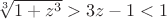 $\sqrt[3]{1+z^3}>3z-1<1$