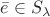 $\bar{e} \in S_{\lambda}$ $\bar{e} \in S_{\lambda}$