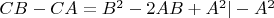 $CB - CA = B^2 - 2AB + A^2 |-A^2$