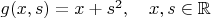 $g(x,s)=x+s^2,\quad x,s\in \mathbb{R}$