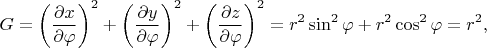 $$
G = \left(\dfrac{\partial x}{\partial \varphi} \right)^2 + \left(\dfrac{\partial y}{\partial \varphi} \right)^2 + \left(\dfrac{\partial z}{\partial \varphi} \right)^2 = r^2 \sin^2 \varphi + r^2 \cos^2 \varphi = r^2,
$$
