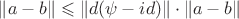 $ \left\lVert a-b\right\rVert \leqslant \left\lVert d(\psi -id)\right\rVert\cdot \left\lVert a-b \right\rVert$