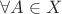 $\forall A \in X$