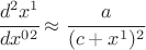$ \cfrac{d^2 x^1}{ dx^0^2} \approx \cfrac{a}{(c+x^1)^2} $